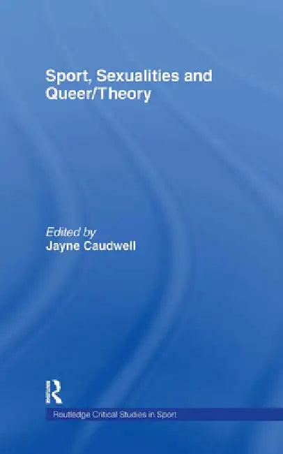 Sport, Sexualities and Queer/Theory (English, Jayne Caudwell)