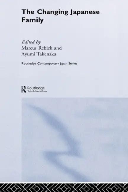 The Changing Japanese Family (English, Marcus Rebick | Ayumi Takenaka)