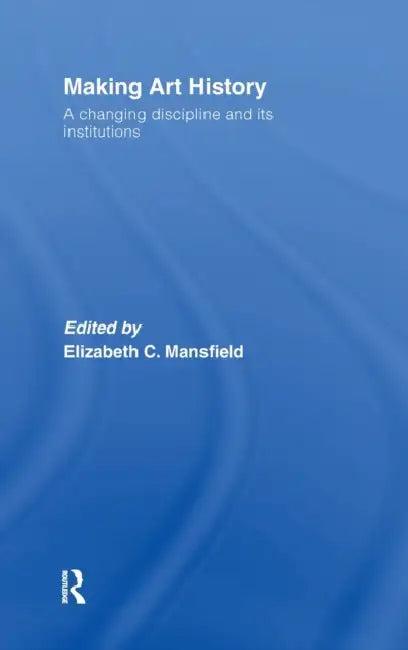 Making Art History (English, Elizabeth Mansfield)