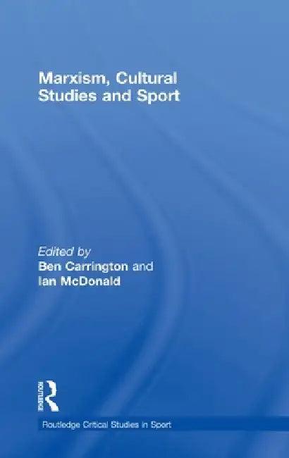 Marxism, Cultural Studies and Sport (English, Ben Carrington | Ian Mcdonald)