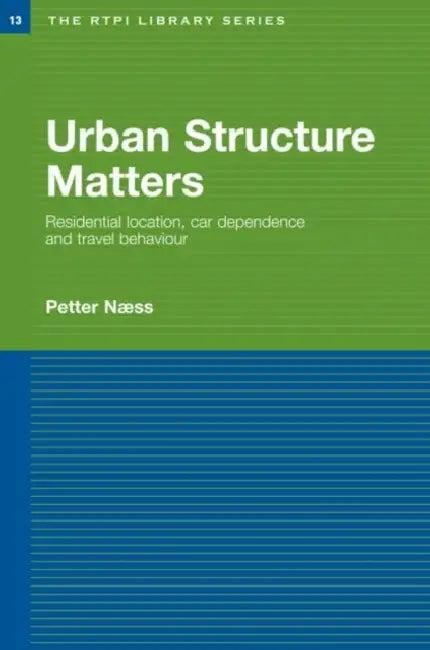 Urban Structure Matters (English, Petter Naess)