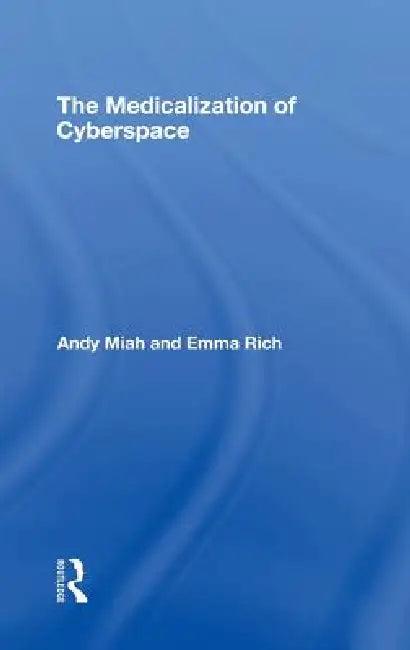 The Medicalization of Cyberspace (English, Andy Miah | Emma Rich)