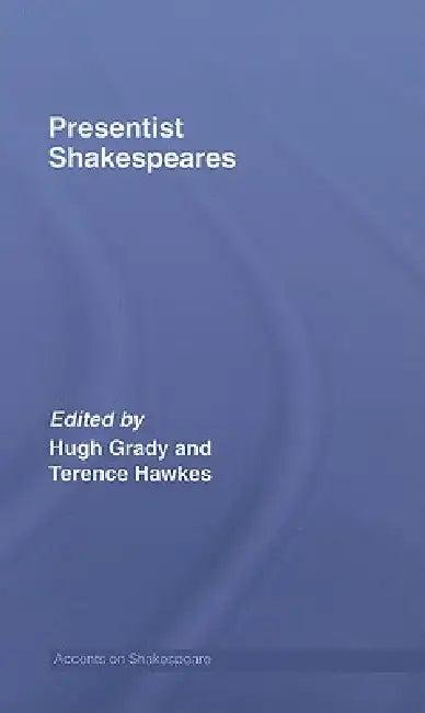 Presentist Shakespeares (English, Hugh Grady | Terence Hawkes)