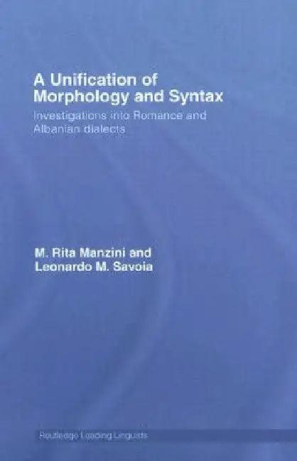 A Unification of Morphology and Syntax (English, M. Rita Manzini | Leonardo M. Savoia)