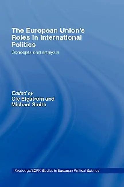 The European Union's Roles in International Politics (English, Ole Elgström | Michael Smith)