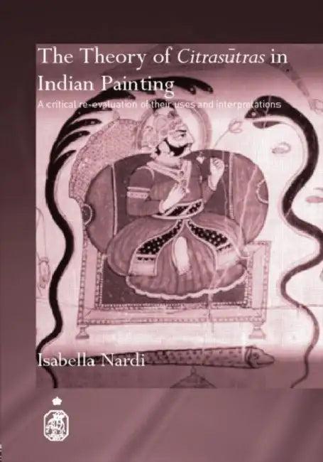 The Theory of Citrasutras in Indian Painting (English, Isabella Nardi)