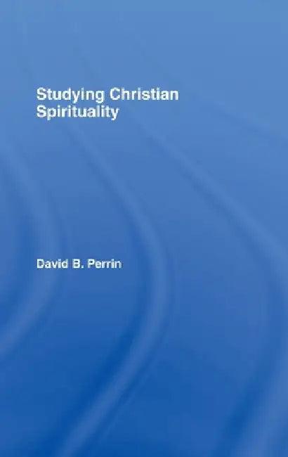 Studying Christian Spirituality (English, David B. Perrin)