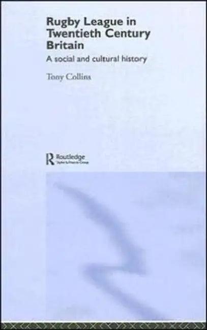 Rugby League in Twentieth Century Britain (English, Tony Collins)