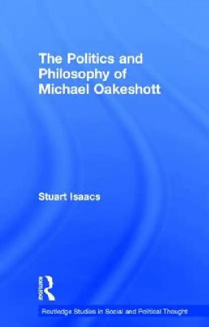 The Politics and Philosophy of Michael Oakeshott (English, Stuart Isaacs)