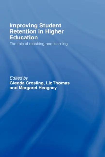 Improving Student Retention in Higher Education (English, Glenda Crosling | Liz Thomas | Margaret Heagney)