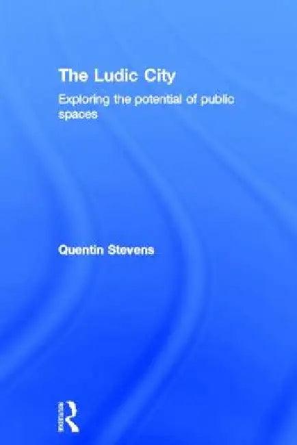The Ludic City (English, Quentin Stevens)