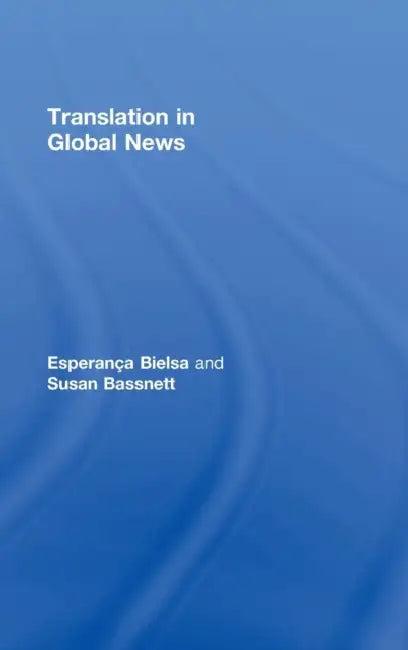 Translation in Global News (English, Esperanca Bielsa | Susan Bassnett)