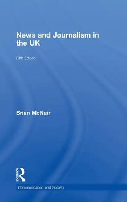 News and Journalism in the UK (English, Brian Mcnair)
