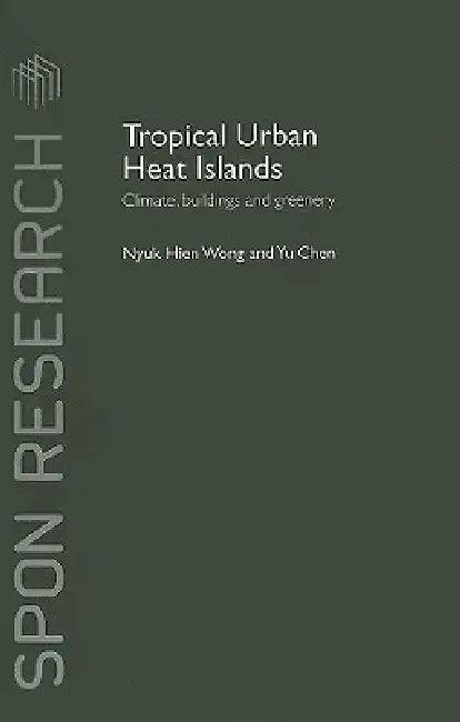 Tropical Urban Heat Islands (English, Nyuk Hien Wong | Yu Chen)
