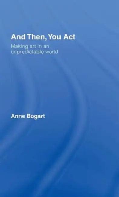And Then, You Act (English, Anne Bogart)