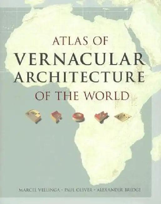 Atlas of Vernacular Architecture of the World (English, Marcel Vellinga | Paul Oliver | Alexander Bridge)