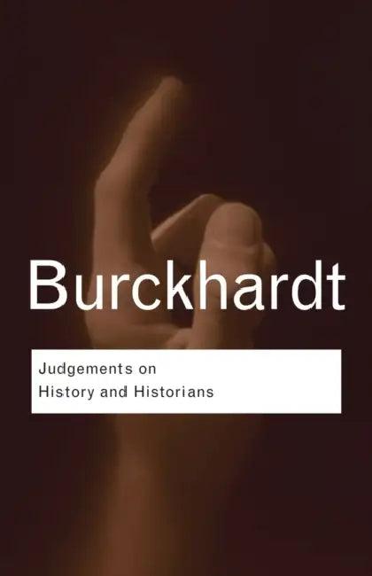 Judgements on History and Historians (English, Jacob Burckhardt)