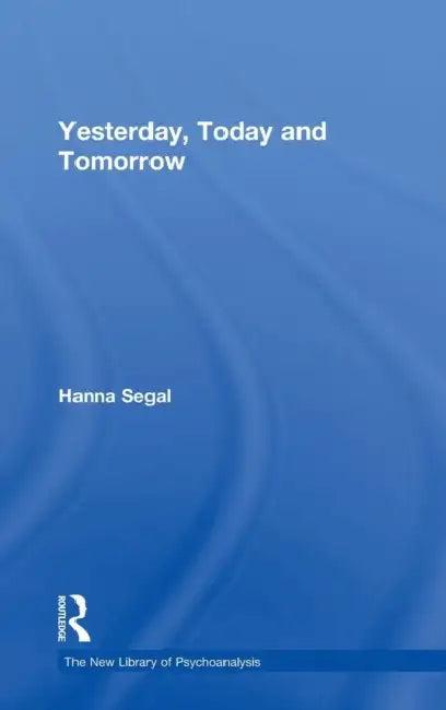 Yesterday, Today and Tomorrow (English, Hanna Segal | Nicola Abel-Hirsch)