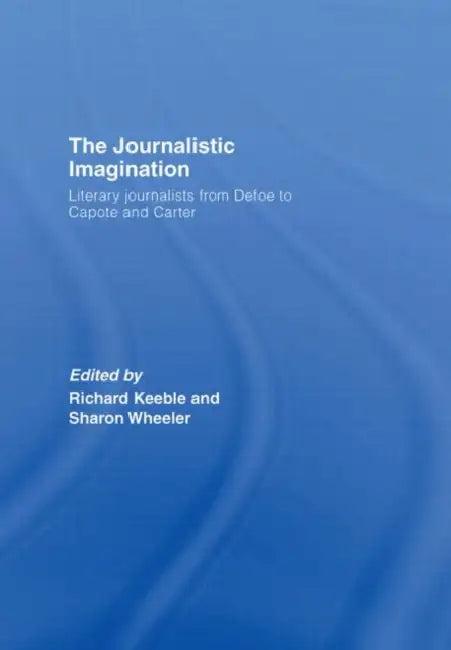 The Journalistic Imagination (English, Richard Keeble)