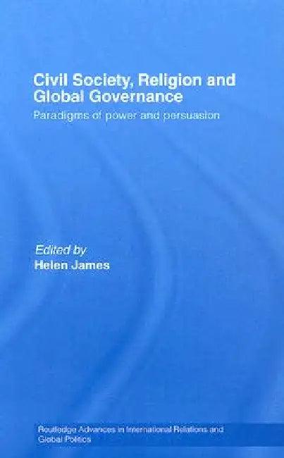 Civil Society, Religion and Global Governance (English, Helen James)