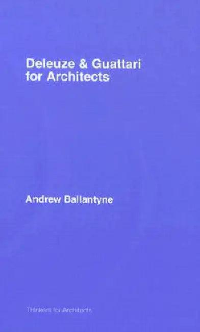 Deleuze and Guattari for Architects (English, Andrew Ballantyne)