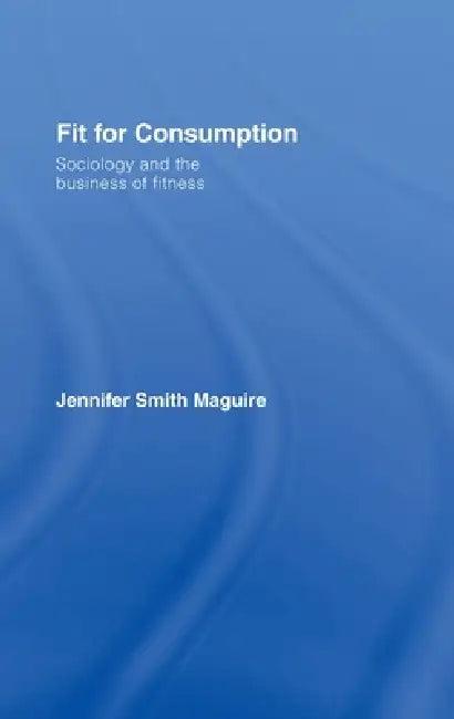 Fit for Consumption (English, Jennifer Smith Maguire)