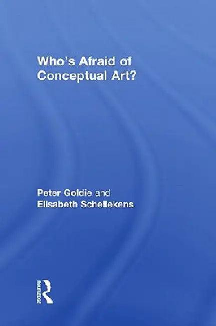 Who'S Afraid Of Conceptual Art? (English, Peter Goldie | Elisabeth Schellekens)