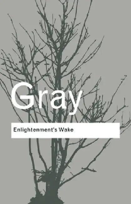Enlightenment's Wake (English, John Gray)