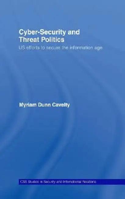 Cyber-Security and Threat Politics (English, Myriam Dunn Cavelty)
