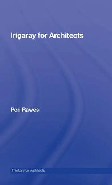 Irigaray for Architects (English, Peg Rawes)