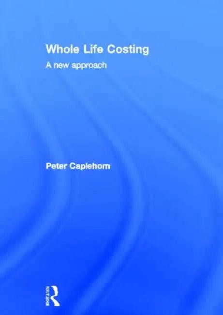 Whole Life Costing (English, Peter Caplehorn)