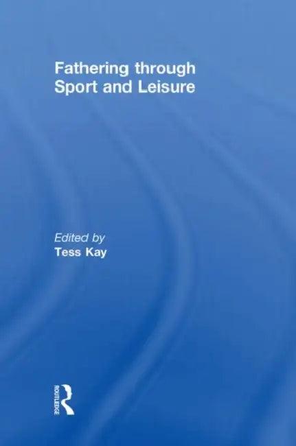 Fathering Through Sport and Leisure (English, Tess Kay)