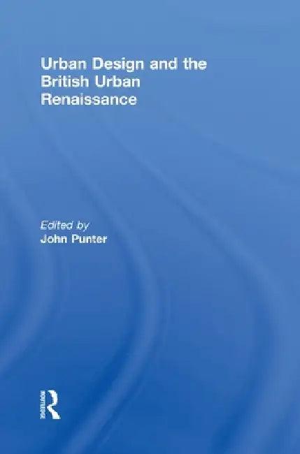 Urban Design And The British Urban Renaissance (English, John Punter)