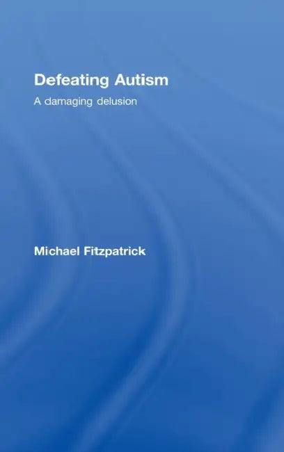 Defeating Autism (English, Michael Fitzpatrick)