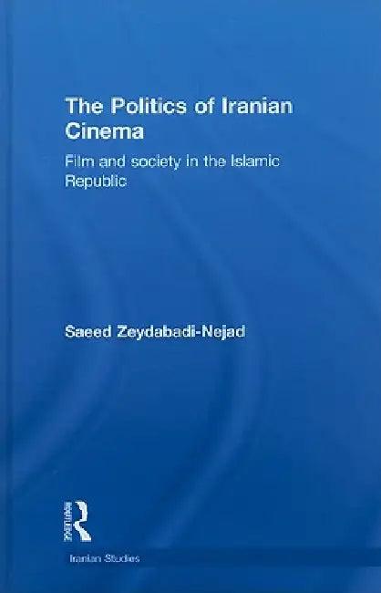 The Politics of Iranian Cinema (English, Saeed Zeydabadi-Nejad)