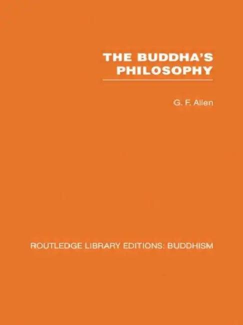 The Buddha's Philosophy (English, G F Allen)