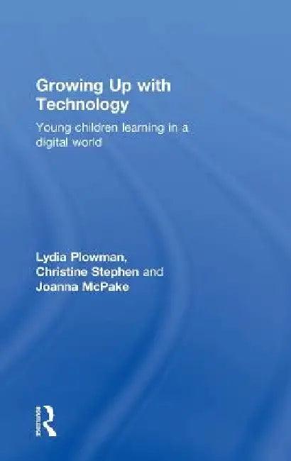 Growing Up With Technology (English, Lydia Plowman | Christine Stephen | Joanna Mcpake)