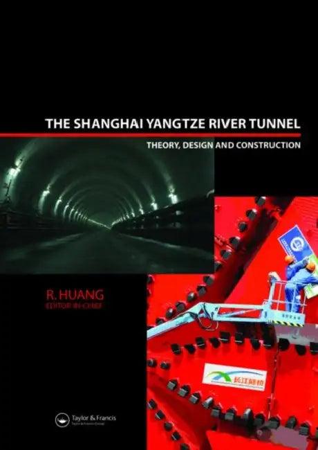The Shanghai Yangtze River Tunnel. Theory, Design and Construction (English, R. Huang)