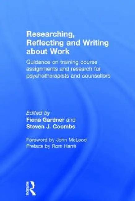 Researching, Reflecting and Writing about Work (English, Fiona Gardner | Steven J. Coombs)
