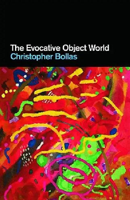 The Evocative Object World (English, Christopher Bollas)