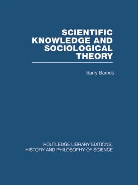 Scientific Knowledge and Sociological Theory (English, Barry Barnes)