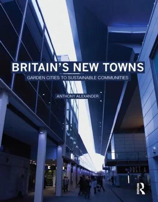 Britain's New Towns (English, Anthony Alexander)