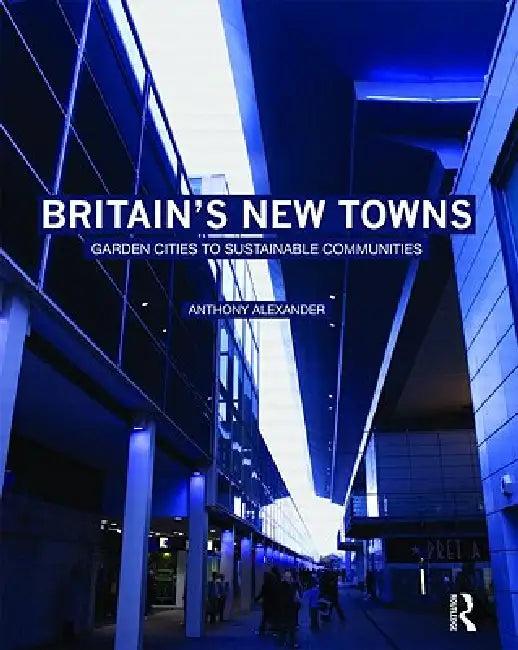 Britain's New Towns (English, Anthony Alexander)