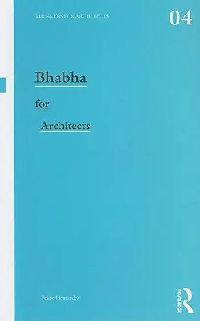 Bhabha for Architects (English, Felipe Hernandez)