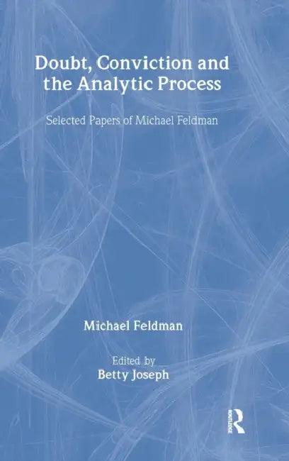 Doubt, Conviction and the Analytic Process (English, Michael Feldman | Betty Joseph)
