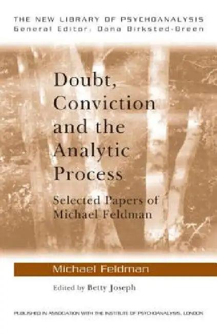 Doubt, Conviction and the Analytic Process (English, Michael Feldman | Betty Joseph)