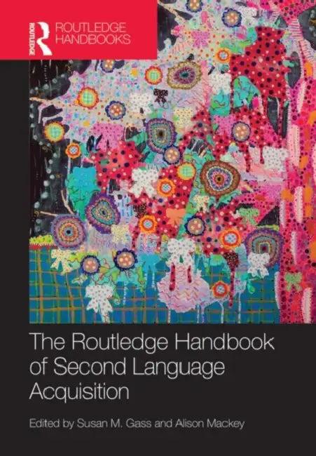 The Routledge Handbook of Second Language Acquisition (English, Susan M. Gass)
