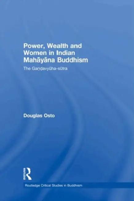 Power, Wealth and Women in Indian Mahayana Buddhism (English, Douglas Osto)