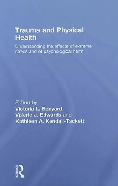 Trauma And Physical Health (English, Victoria L. Banyard | Valerie J. Edwards | Kathleen Kendall-Tackett)