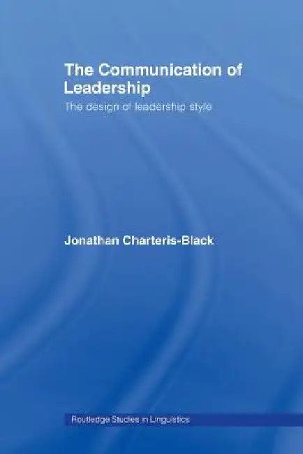 The Communication of Leadership (English, Jonathan Charteris-Black)